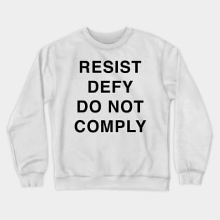 RESIST DEFY DO NOT COMPLY Crewneck Sweatshirt